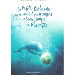 La petite baleine qui ne voulait pas manger sa bonne soupe de Plancton