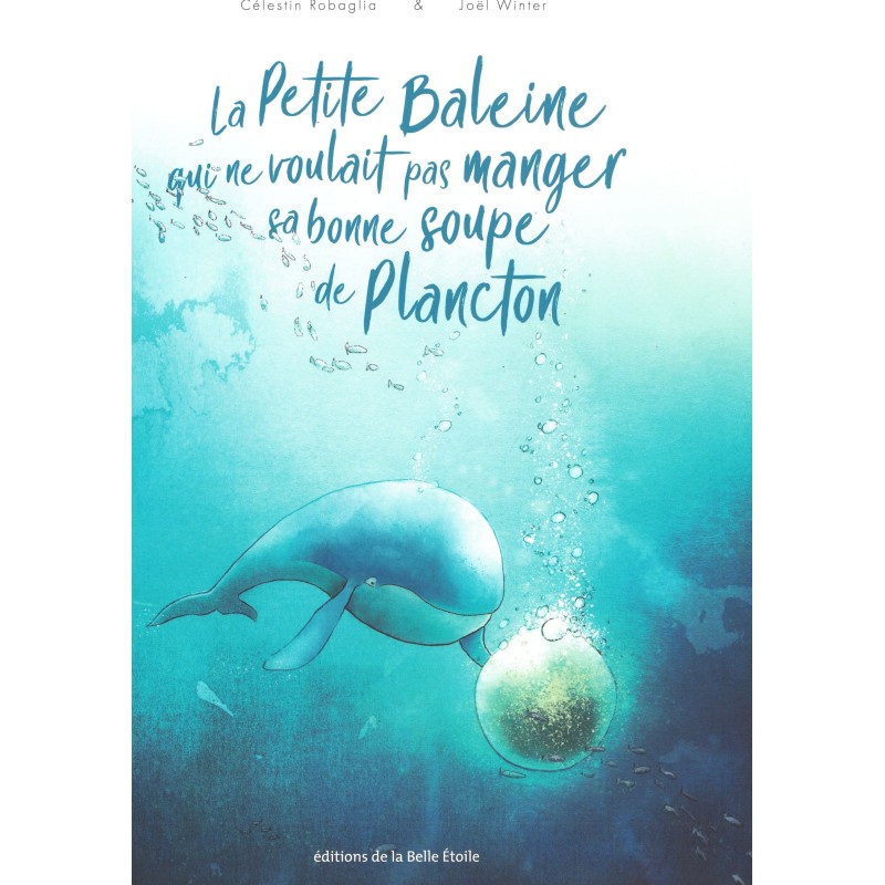 La petite baleine qui ne voulait pas manger sa bonne soupe de Plancton