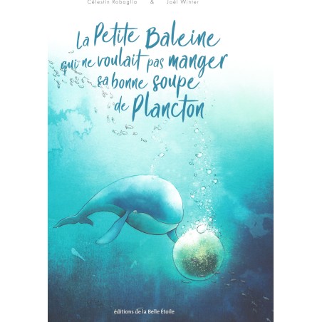 La petite baleine qui ne voulait pas manger sa bonne soupe de Plancton